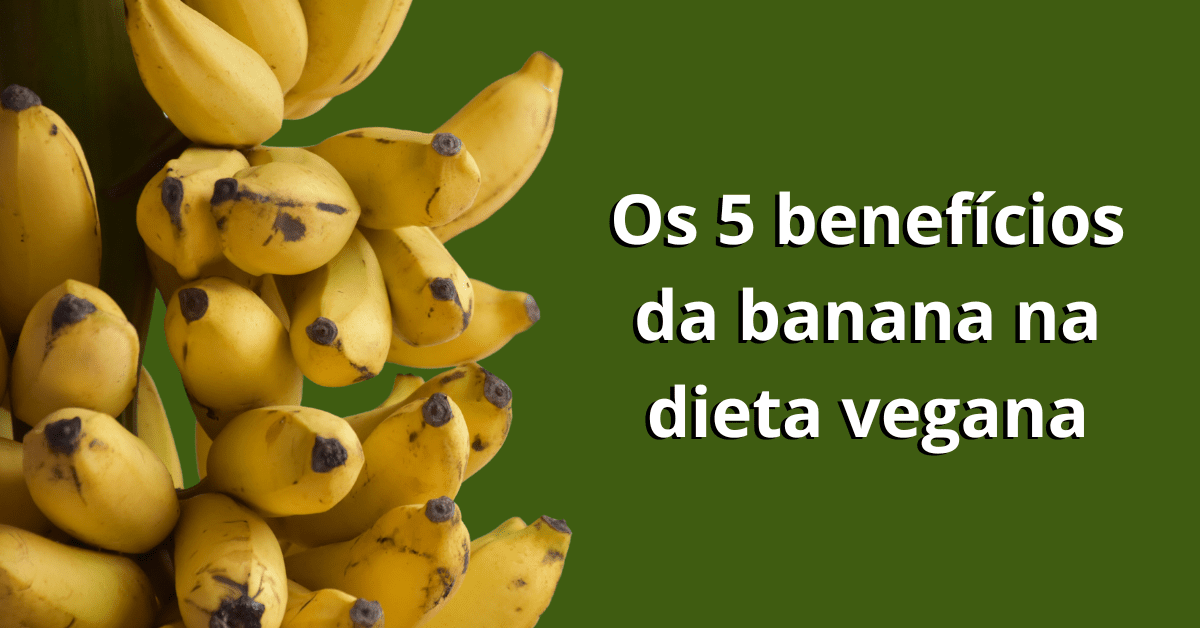 Os 5 benefícios da banana na dieta vegana