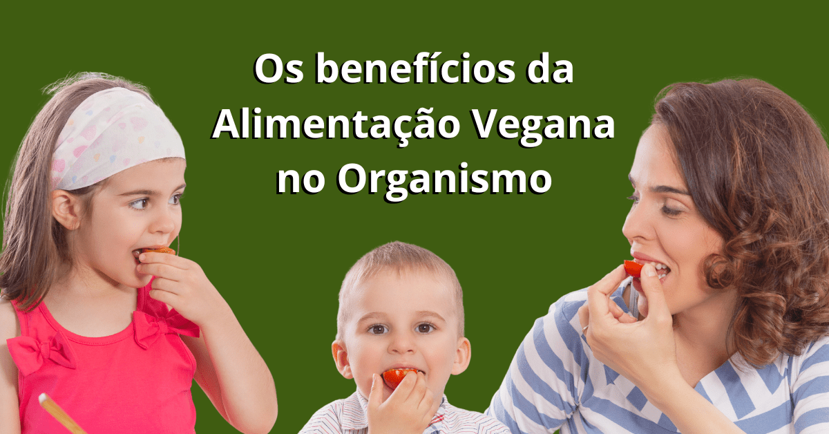 Os benefícios da Alimentação Vegana no Organismo