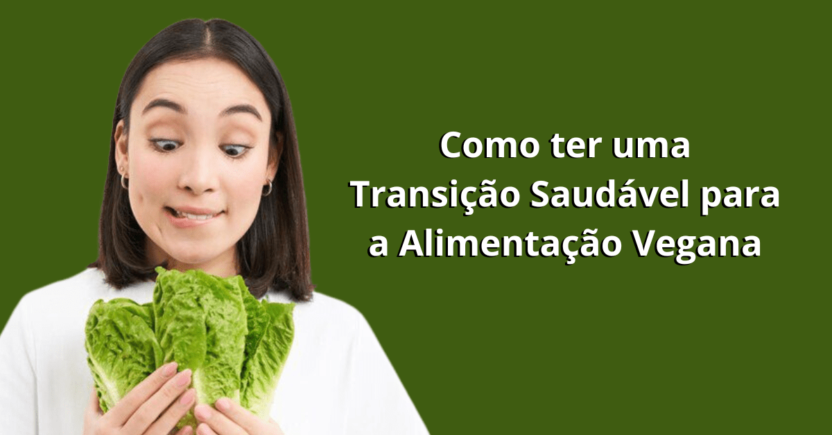 Como ter uma Transição Saudável para a Alimentação Vegana